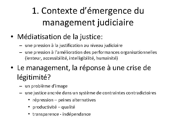 1. Contexte d’émergence du management judiciaire • Médiatisation de la justice: – une pression