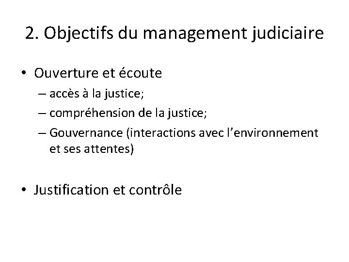 2. Objectifs du management judiciaire • Ouverture et écoute – accès à la justice;