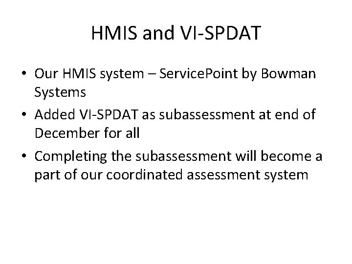 HMIS and VI-SPDAT • Our HMIS system – Service. Point by Bowman Systems •