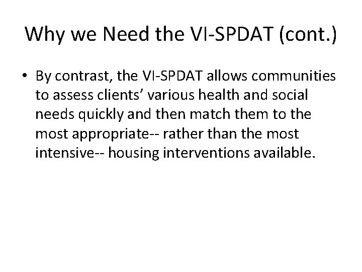 Why we Need the VI-SPDAT (cont. ) • By contrast, the VI-SPDAT allows communities