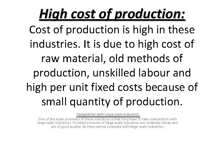 High cost of production: Cost of production is high in these industries. It is