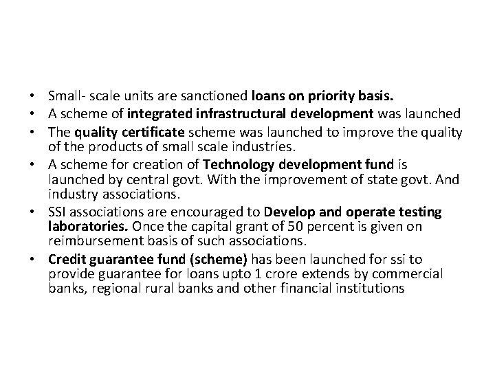  • Small- scale units are sanctioned loans on priority basis. • A scheme