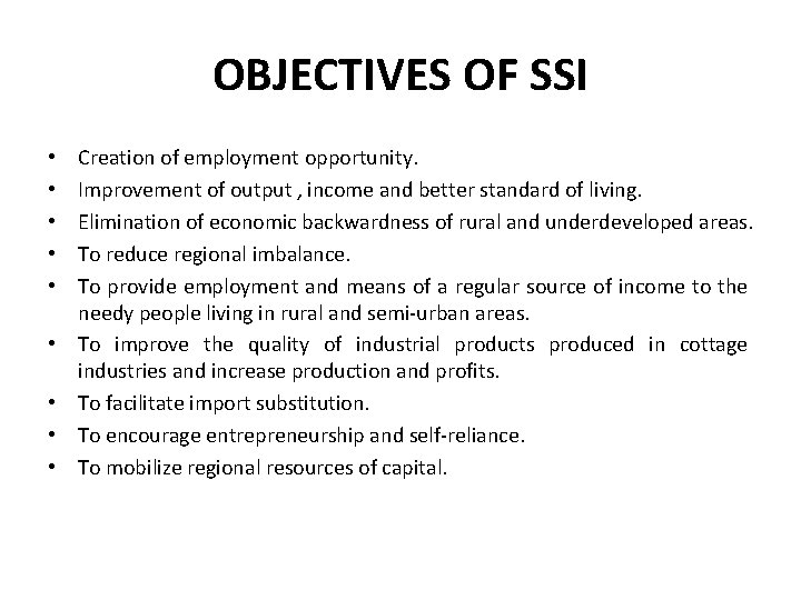 OBJECTIVES OF SSI • • • Creation of employment opportunity. Improvement of output ,