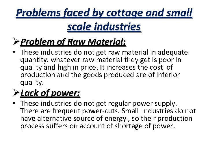Problems faced by cottage and small scale industries ØProblem of Raw Material: • These