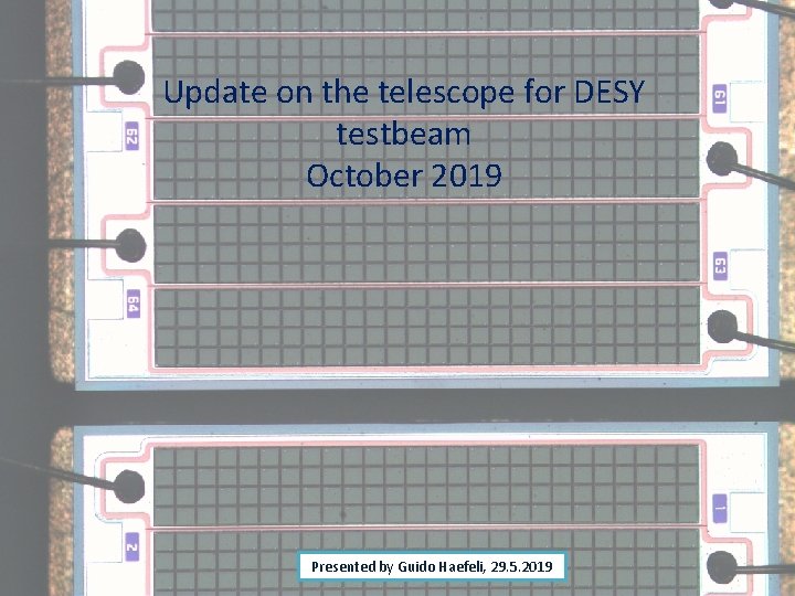 Update on the telescope for DESY testbeam October 2019 Presented by Guido Haefeli, 29.