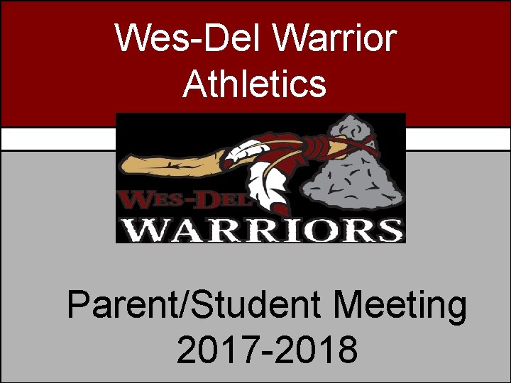 Wes-Del Warrior Wes-Del. Athletics Warrior. Athletics Parent/Student Meeting 2017 -2018 