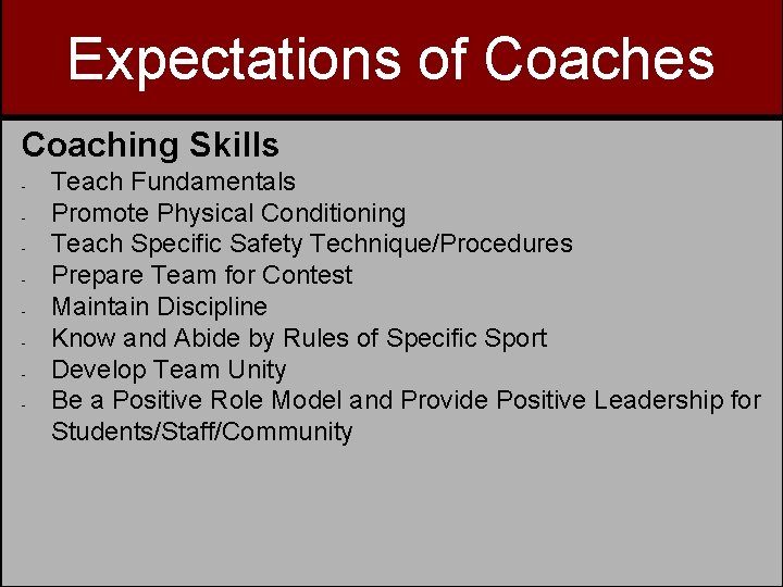 Expectations of Coaches Coaching Skills - Teach Fundamentals Promote Physical Conditioning Teach Specific Safety