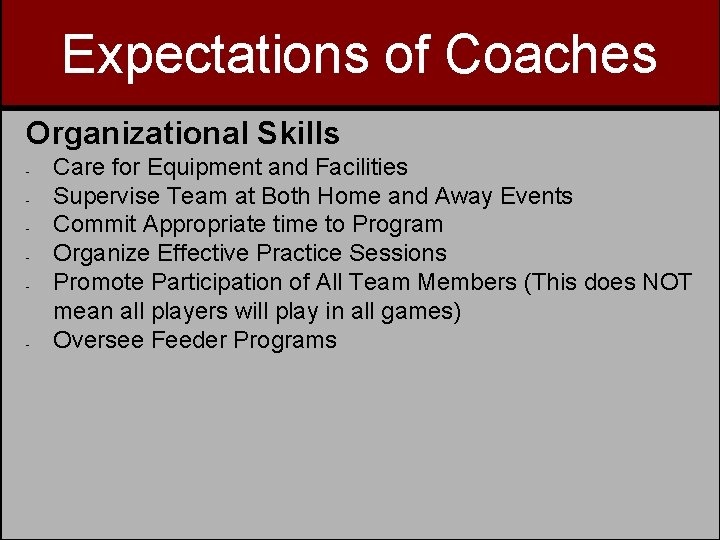 Expectations of Coaches Organizational Skills - - Care for Equipment and Facilities Supervise Team