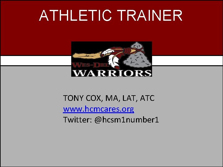 ATHLETIC TRAINER TONY COX, MA, LAT, ATC www. hcmcares. org Twitter: @hcsm 1 number