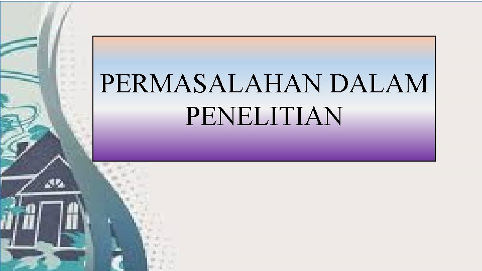 PERMASALAHAN DALAM PENELITIAN 