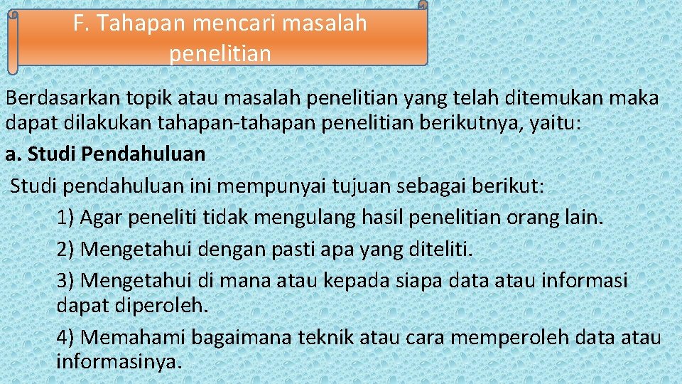 F. Tahapan mencari masalah penelitian Berdasarkan topik atau masalah penelitian yang telah ditemukan maka