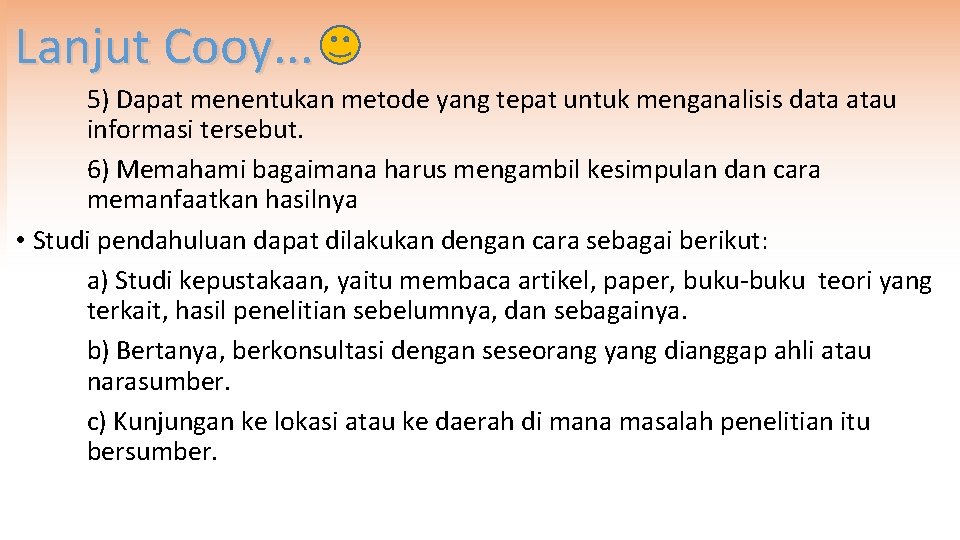 Lanjut Cooy. . . 5) Dapat menentukan metode yang tepat untuk menganalisis data atau