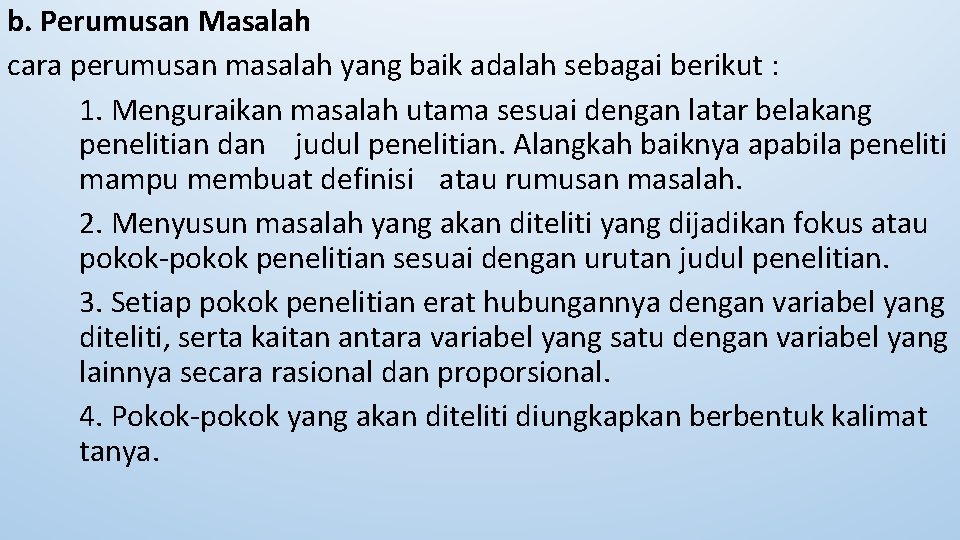 b. Perumusan Masalah cara perumusan masalah yang baik adalah sebagai berikut : 1. Menguraikan