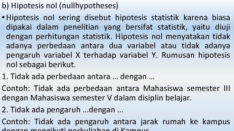 b) Hipotesis nol (nullhypotheses) • Hipotesis nol sering disebut hipotesis statistik karena biasa dipakai
