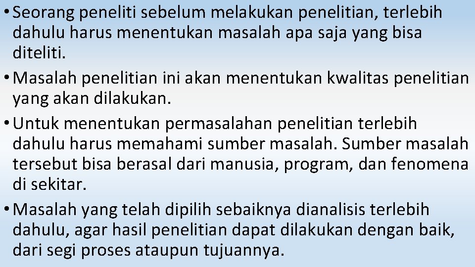  • Seorang peneliti sebelum melakukan penelitian, terlebih dahulu harus menentukan masalah apa saja