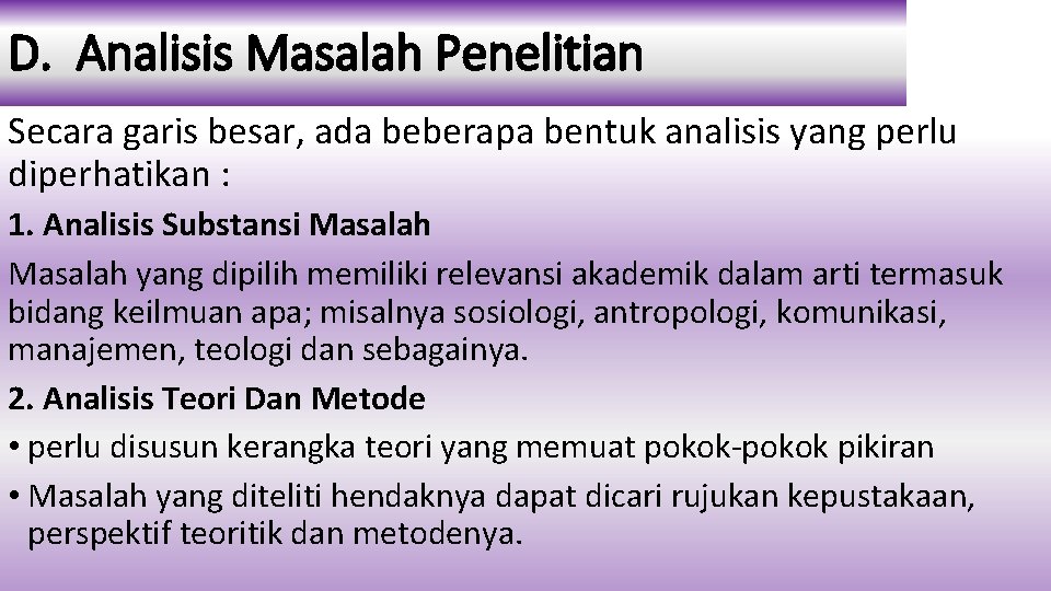 D. Analisis Masalah Penelitian Secara garis besar, ada beberapa bentuk analisis yang perlu diperhatikan