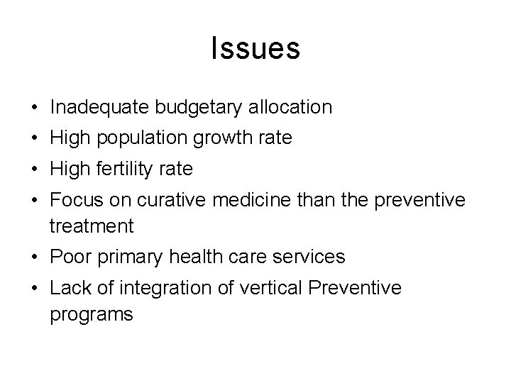 Issues • Inadequate budgetary allocation • High population growth rate • High fertility rate