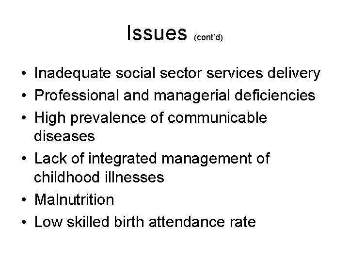Issues (cont’d) • Inadequate social sector services delivery • Professional and managerial deficiencies •