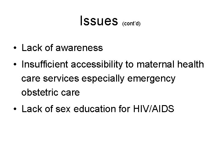 Issues (cont’d) • Lack of awareness • Insufficient accessibility to maternal health care services