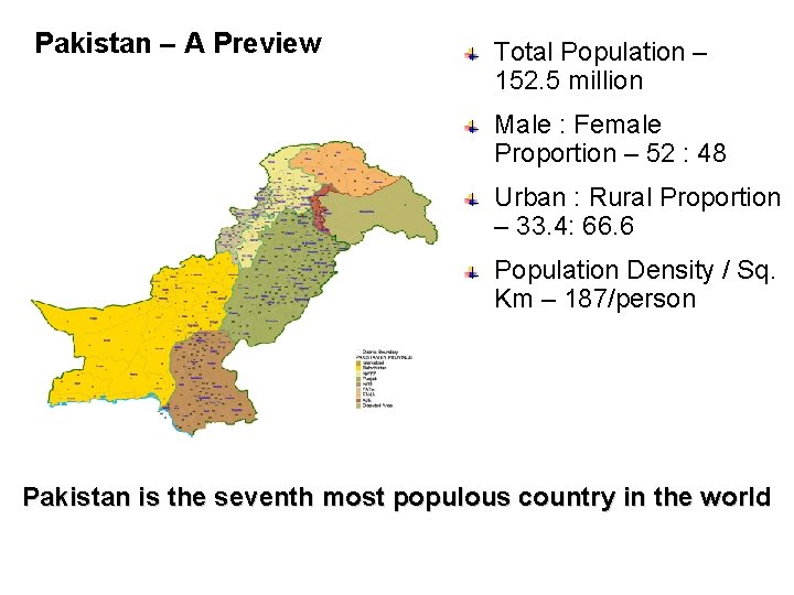 Pakistan – A Preview Total Population – 152. 5 million Male : Female Proportion