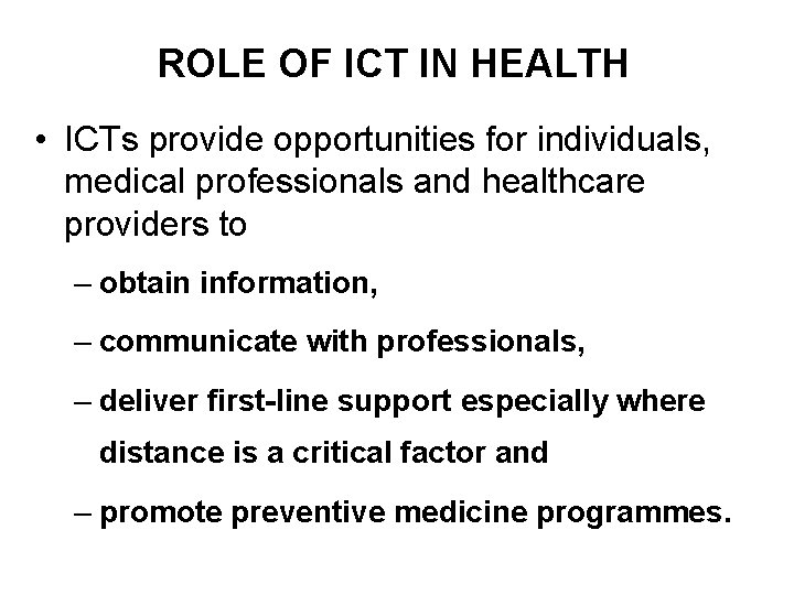 ROLE OF ICT IN HEALTH • ICTs provide opportunities for individuals, medical professionals and