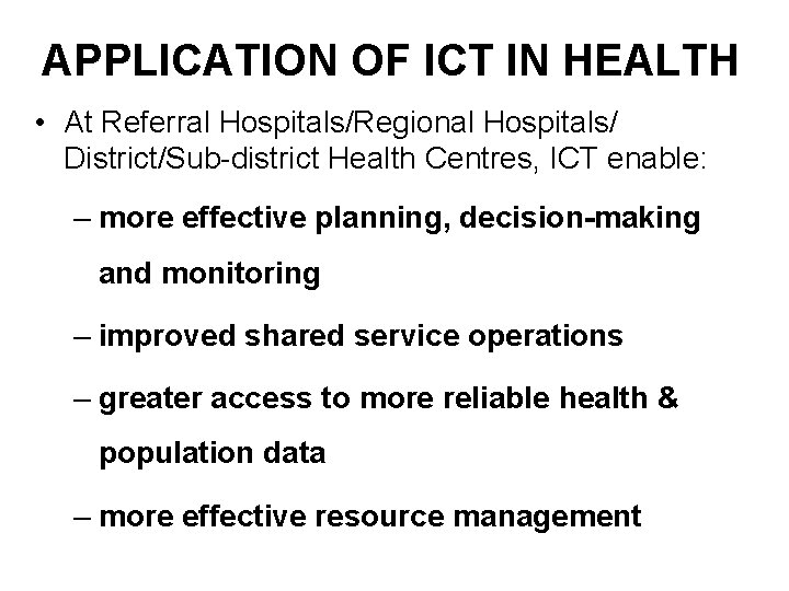 APPLICATION OF ICT IN HEALTH • At Referral Hospitals/Regional Hospitals/ District/Sub-district Health Centres, ICT