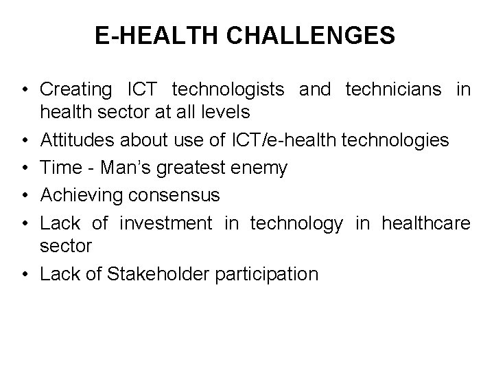 E-HEALTH CHALLENGES • Creating ICT technologists and technicians in health sector at all levels