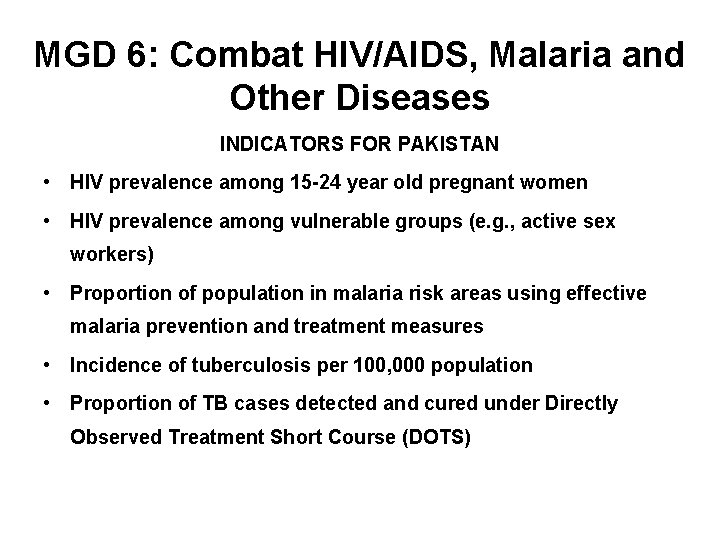 MGD 6: Combat HIV/AIDS, Malaria and Other Diseases INDICATORS FOR PAKISTAN • HIV prevalence