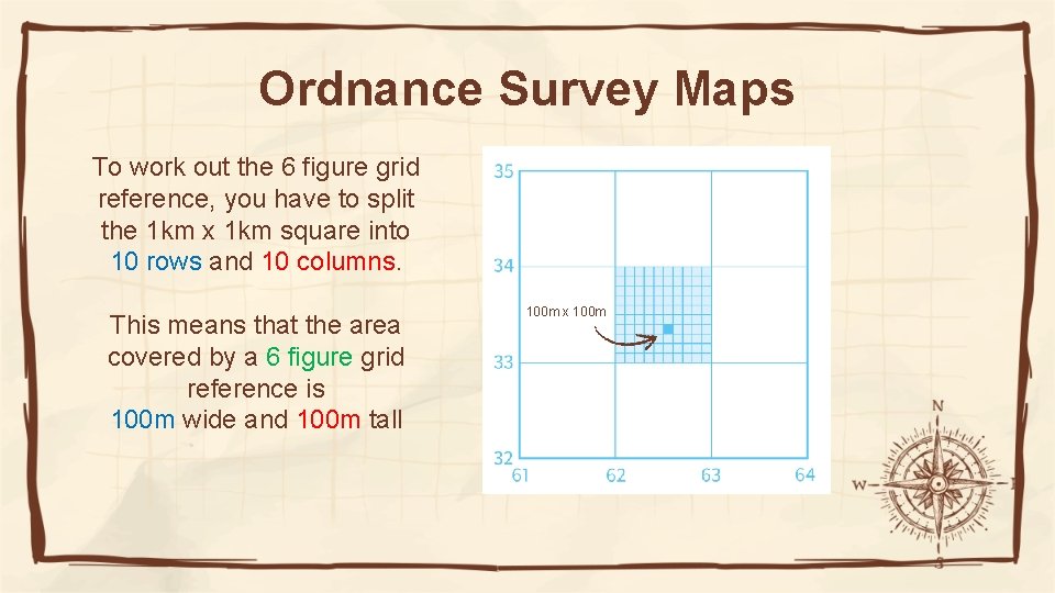 Ordnance Survey Maps To work out the 6 figure grid reference, you have to