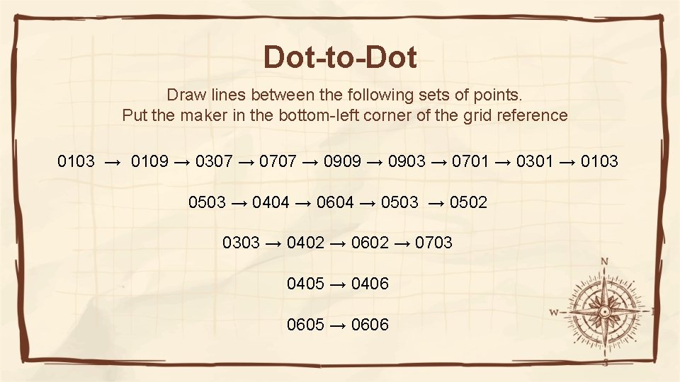 Dot-to-Dot Draw lines between the following sets of points. Put the maker in the