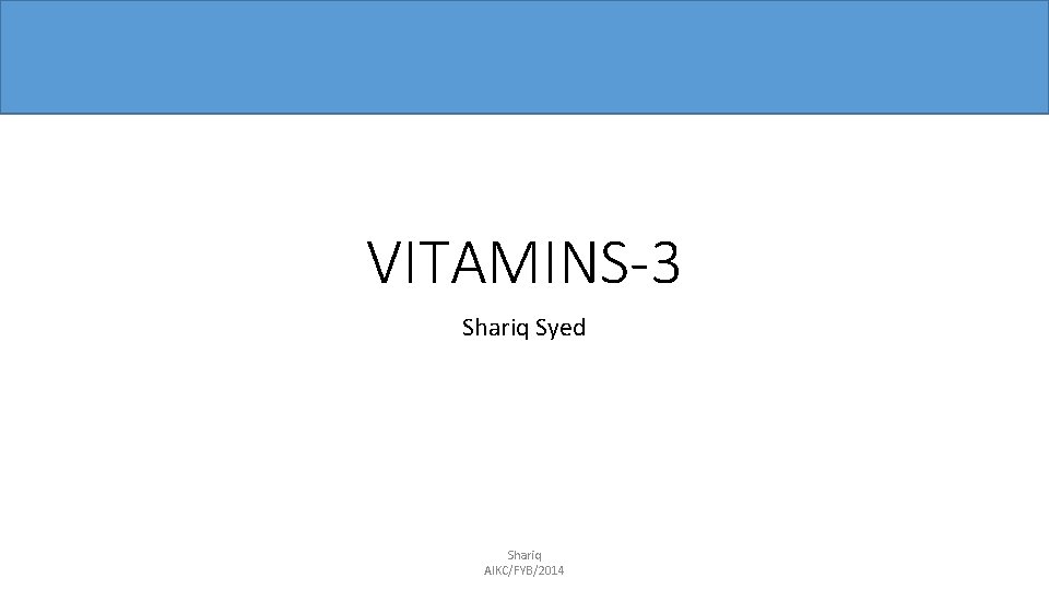 VITAMINS-3 Shariq Syed Shariq AIKC/FYB/2014 