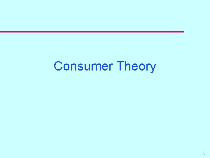 Consumer Theory 1 