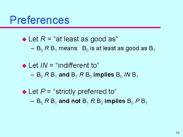 Preferences u Let R = “at least as good as” – B 0 R