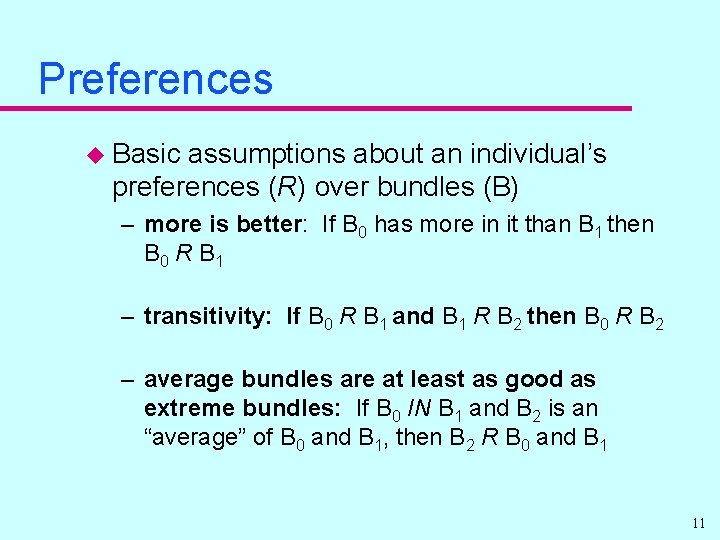 Preferences u Basic assumptions about an individual’s preferences (R) over bundles (B) – more