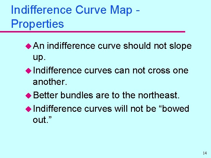 Indifference Curve Map Properties u An indifference curve should not slope up. u Indifference