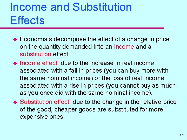 Income and Substitution Effects u u u Economists decompose the effect of a change