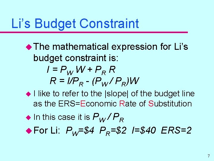 Li’s Budget Constraint u The mathematical expression for Li’s budget constraint is: I =