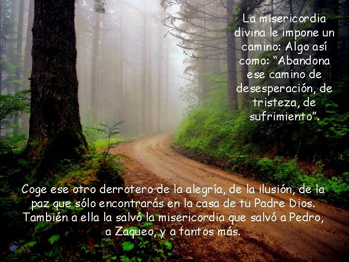 La misericordia divina le impone un camino: Algo así como: “Abandona ese camino de
