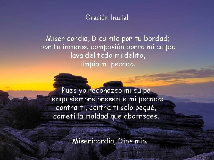 Oración Inicial Misericordia, Dios mío por tu bondad; por tu inmensa compasión borra mi