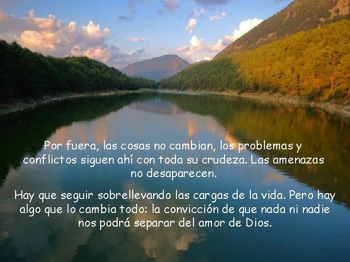 Por fuera, las cosas no cambian, los problemas y conflictos siguen ahí con toda