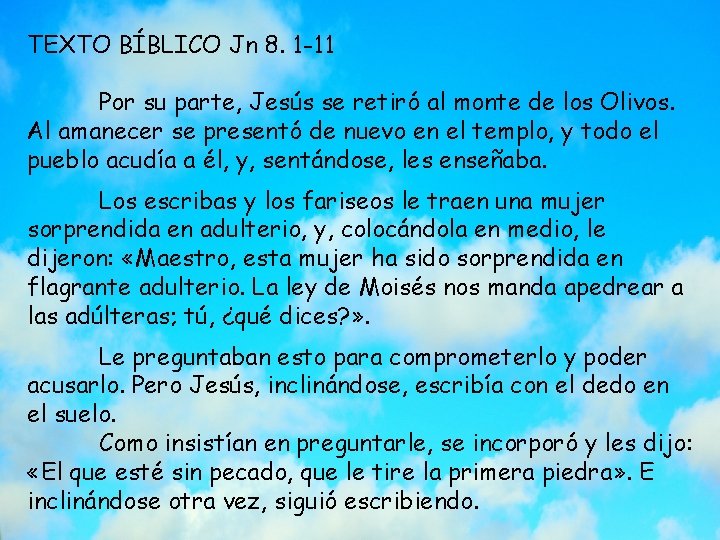TEXTO BÍBLICO Jn 8. 1 -11 Por su parte, Jesús se retiró al monte