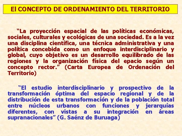 El CONCEPTO DE ORDENAMIENTO DEL TERRITORIO “La proyección espacial de las políticas económicas, sociales,