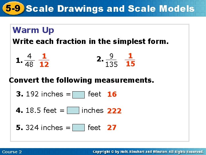 5 -9 Scale Drawings and Scale Models Warm Up Write each fraction in the