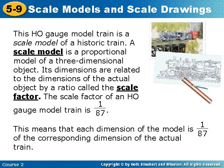 5 -9 Scale Models and Scale Drawings This HO gauge model train is a
