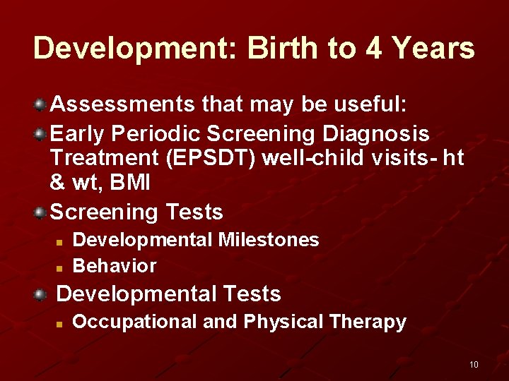 Development: Birth to 4 Years Assessments that may be useful: Early Periodic Screening Diagnosis