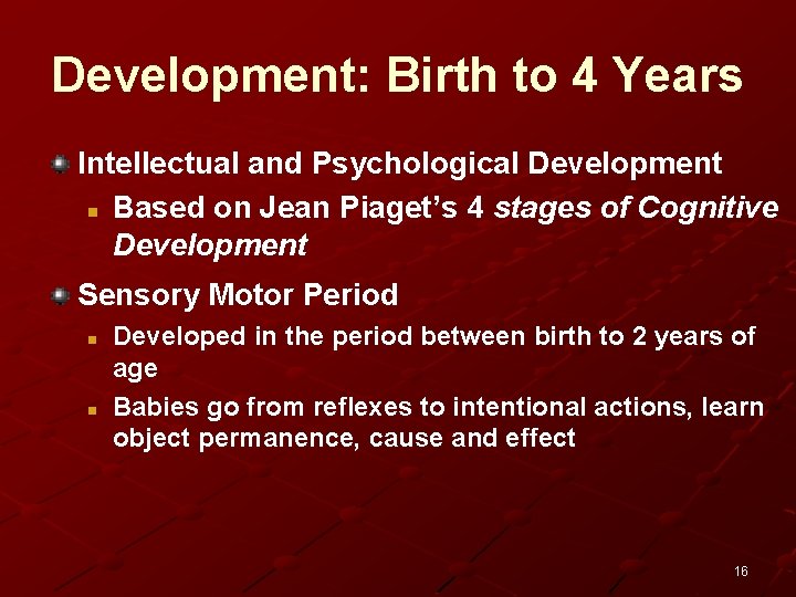 Development: Birth to 4 Years Intellectual and Psychological Development n Based on Jean Piaget’s