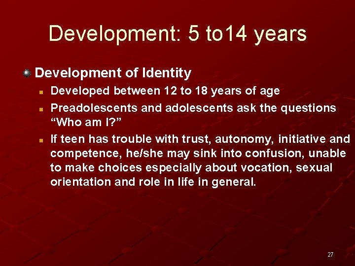 Development: 5 to 14 years Development of Identity n n n Developed between 12