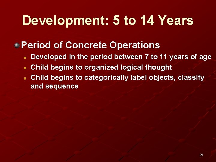 Development: 5 to 14 Years Period of Concrete Operations n n n Developed in