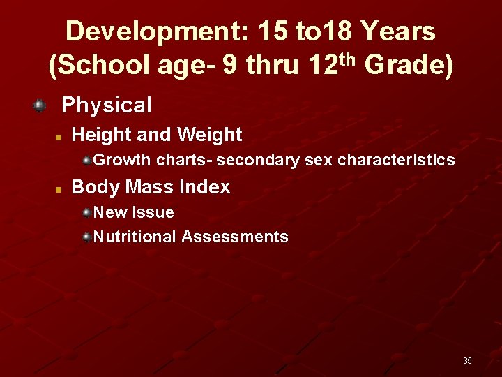 Development: 15 to 18 Years (School age- 9 thru 12 th Grade) Physical n