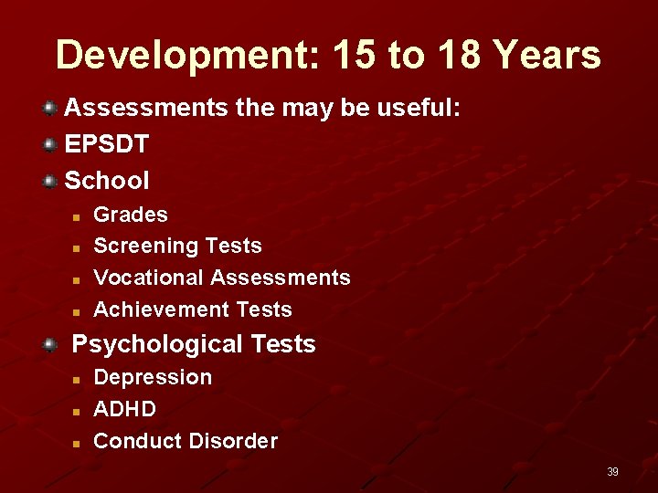 Development: 15 to 18 Years Assessments the may be useful: EPSDT School n n